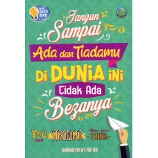 JANGAN SAMPAI ADA DAN TIADAMU DI DUNIA INI TIDAK ADA BEZANYA